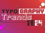 Typography Trends 2024